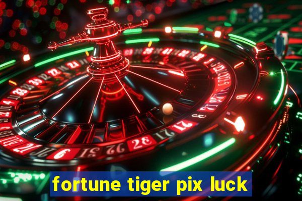 fortune tiger pix luck